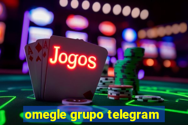 omegle grupo telegram